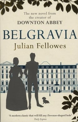 Julian fellowes's belgravia: a tale of secrets and scandal set in 1840s london