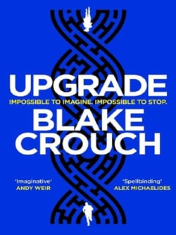 Upgrade : An Immersive, Mind-Bending Thriller From The Author of Dark Matter