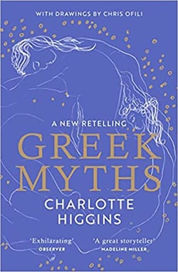 Greek Myths : A new retelling of your favourite myths that puts female characters at the heart of the story