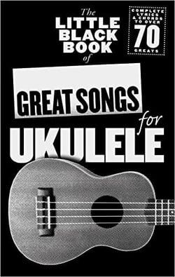 The little black songbook: great songs for ukulele - 70 songs