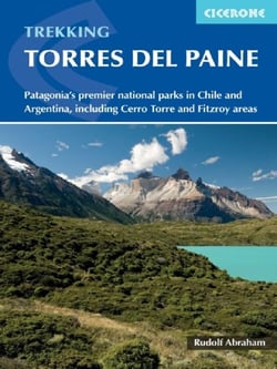 Trekking in Torres del Paine : Patagonia's premier national parks in Chile and Argentina, including Cerro Torre and Fitz Roy areas