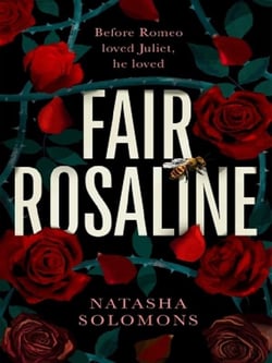 Fair Rosaline : THE DARK, CAPTIVATING AND SUBVERSIVE UNTELLING OF SHAKESPEARE'S ROMEO AND JULIET