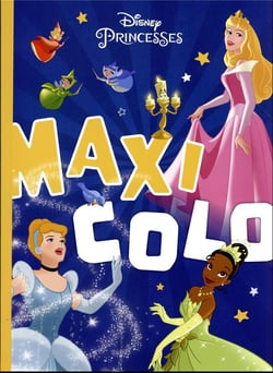 DISNEY PRINCESSES - Maxi Colo - Spécial Magie et Féerie