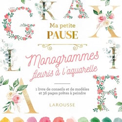 Ma petite pause : Monogrammes fleuris à l'aquarelle - Larousse