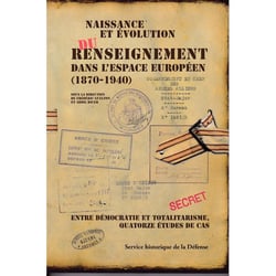 Naissance et evolution du renseignement dans l'espace europeen [1870-1940], entre democratie et.....