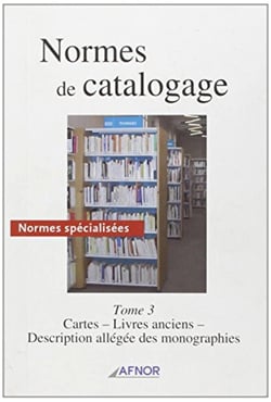 Normes de catalogage t3. cartes, livres anciens, description allegee monographie