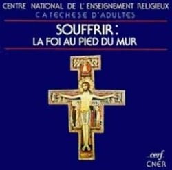 Souffrir : la foi au pied du mur