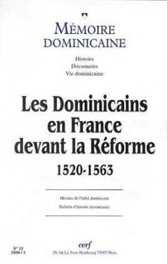 Mémoire dominicaine numéro 12 Les Dominicains en France devant la Réforme 1520-1563
