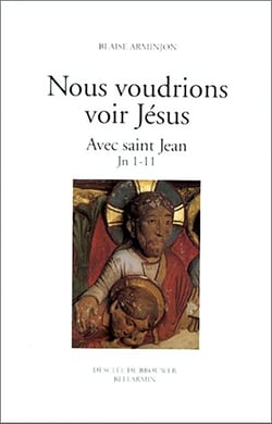 Nous voudrions voir Jésus : tome 1 : Avec saint Jean