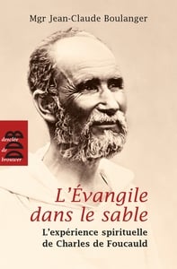 L'Evangile dans le sable (N.ed) : L'expérience spirituelle de Charles de Foucauld