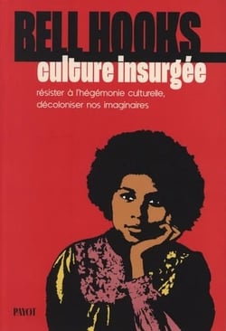 Culture insurgée : Résister à l'hégémonie culturelle, décoloniser nos imaginaires