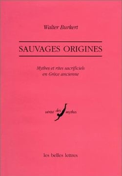 Sauvages origines. : Mythes et rites sacrificiels en Grèce ancienne.