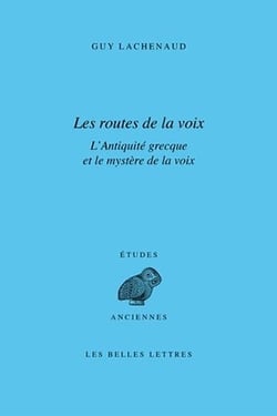 Les routes de la voix - l'Antiquité grecque et le mystère de la voix