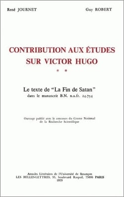 Contributions aux études sur Victor Hugo : Tome II. Le texte de La fin de satan dans le manuscrit B.N. n.a. fr. 24.754