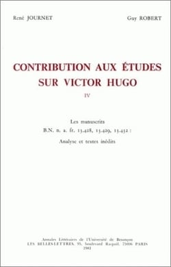 Contribution aux études sur Victor Hugo : Vol. IV. B.N. n. a. fr. 13.428, 13.429, 13.432. Analyse et textes inédits