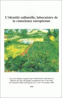 L' Identité culturelle, laboratoire de la conscience européenne : Colloque international organisé à l'université de Franche-Comté, 3-5 nov. 1994