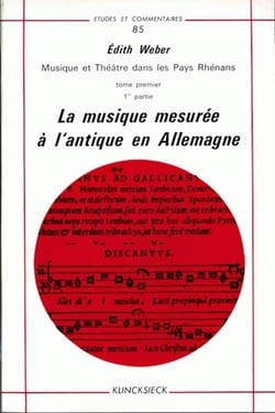 Musique et théâtre dans les pays rhénans. Tome I : La musique mesurée à l'antique en Allemagne