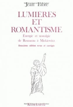 Lumières et romantisme : Énergie et nostalgie de Rousseau à Mickievicz