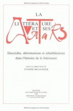 La Littérature et ses avatars : Discrédits, déformations et réhabilitations dans l'histoire de la littérature