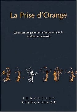 La Prise d'Orange : Chanson de geste de la fin du XIIe siècle. Traduite et annotée