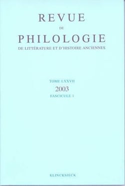 Revue de philologie, de litterature et d'histoire anciennes volume 77 - fascicule 1 (édition 2003)