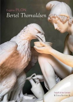 Bertel Thorvaldsen : Sa vie et son oeuvre