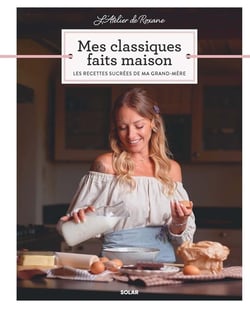 Mes classiques faits maison : Les recettes sucrées de ma grand-mère