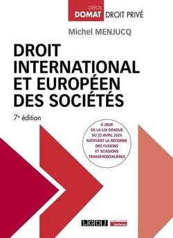 Droit international et européen des sociétés : À jour de la loi DDADUE du 22 avril 2024 ratifiant la réforme des fusions et scissions transfrontalières (7e édition)