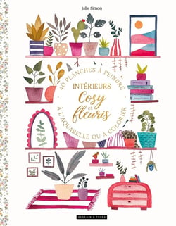 Intérieurs cosy et fleuris : 40 planches à peindre à l'aquarelle ou à colorier - Dessain et Tolra