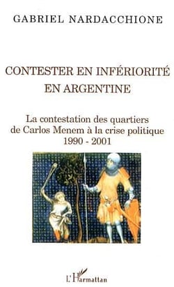 Contester en inferiorite en argentine - la contestation des quartiers, de carlos menem à la crise politique 1990-2001