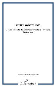 CAHIERS D'ETUDES HONGROISES n.13 : relire Kosztolanyi - journée d'étude sur l'oeuvre d'un écrivain hongrois