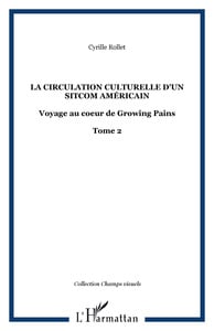 La circulation culturelle d'un sitcom américain : voyage au coeur de growing pains Tome 2