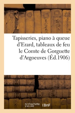 Tapisseries anciennes, piano à queue d'Erard, services vieux Tournay, belle console Louis XV : tableaux anciens de feu le Comte de Gorguette d'Argoeuves