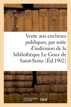 Vente aux enchères publiques sur licitation, par suite d'indivision : de la bibliothèque Le Gouz de Saint-Seine