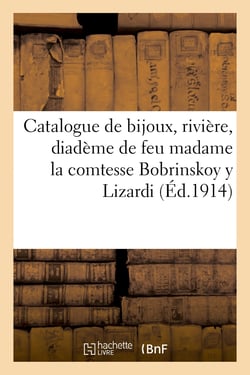 Catalogue des beaux bijoux, rivière de 34 brillants, diadème en brillants, collier en brillants : et émeraudes, argenterie de feu madame la comtesse Bobrinskoy y Lizardi
