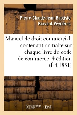 Manuel de droit commercial, contenant un traité sur chaque livre du code de commerce. 4 édition