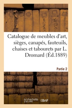 Catalogue de meubles d'art, sieges, canapes, fauteuils, chaises et tabourets par l. dromard - meuble