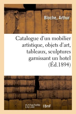 Catalogue d'un mobilier artistique ancien et de style, objets d'art, tableaux, sculptures - tapisser