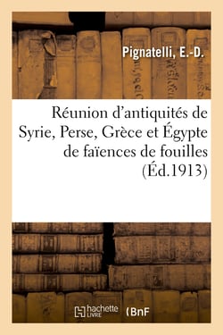 Réunion d'antiquités de Syrie, Perse, Grèce et Égypte de faïences de fouilles : anciens manuscrits enluminés, miniatures, reliures, bois sculpés, terres cuites, bronzes et marbres
