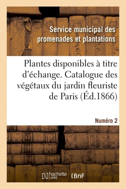 Plantes disponibles a titre d'echange. numero 2 - extrait du catalogue general des vegetaux cultives