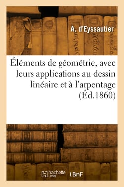 Éléments de géométrie, avec leurs applications au dessin linéaire et à l'arpentage