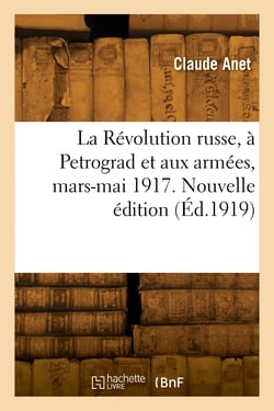 La Révolution russe, à Petrograd et aux armées, mars-mai 1917. Nouvelle édition
