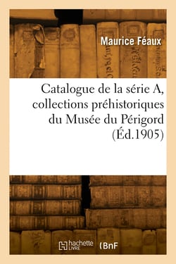 Catalogue de la série A, collections préhistoriques du Musée du Périgord