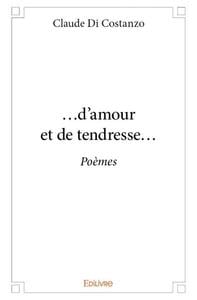 ...d'amour et de tendresse... : Poèmes