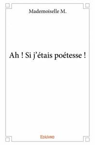 Ah ! Si j'étais poétesse !