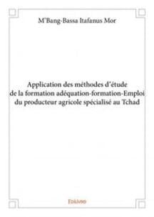 Application des méthodes d'étude de la formation adéquation-formation-Emploi du producteur agricole spécialisé au Tchad