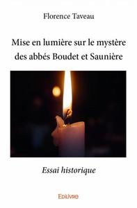Mise en lumière sur le mystère des abbés Boudet et Saunière : Essai historique
