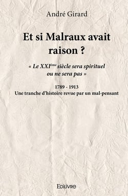 Et si Malraux avait raison ? : Une tranche d'histoire revue par un mal-pensant