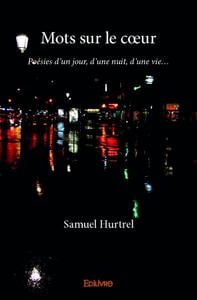 Mots sur le coeur - poesies d un jour, d une nuit, d une vie