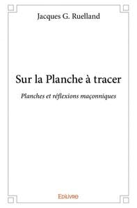Sur la planche a tracer - planches et reflexions maconniques